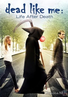 ̸  :    / Dead Like Me: Life After Death (2009/700Mb/DVDRip)