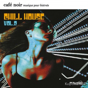 VA - Cafe Noir Musique Pour Bistrots Chill House 2 (PY300006-X) - WEB (2009)