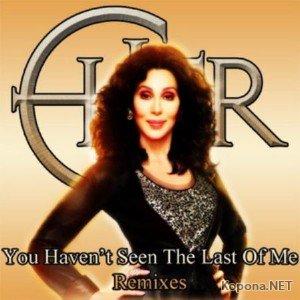 Cher - You haven't seen the last of me (Remixes) (2010)