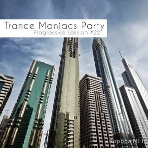 VA - Trance Maniacs Party: Progressive Session #22 (2010)