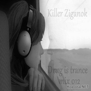 Killer Ziganok-Drug is Trance mix 012 (2010)