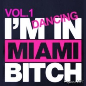 I'm Dancing In Miami Bitch Vol 1 (2010)