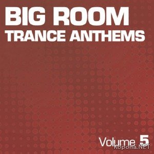 Big Room Trance Anthems Vol 5 (2011)