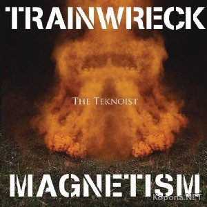 The Teknoist - Trainwreck Magnetism (2011)