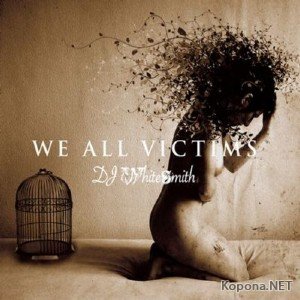 DJ Whitesmith - We all Victims (2011)