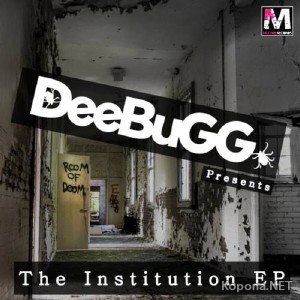 Deebugg - The Institution EP (2011)