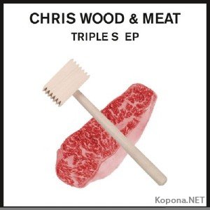 Chris Wood and Meat - Triple S EP (2011)