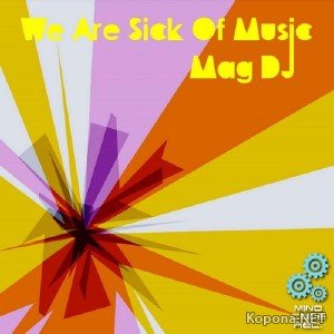 Mag DJ - We Are Sick Of Music (2011)