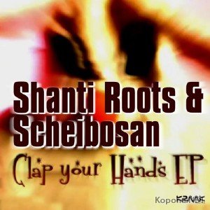 Shanti Roots and Scheibosan - Clap Your Hands EP (2011)