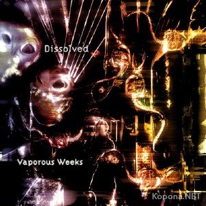 Dissolved  Vaporous Weeks (2011)