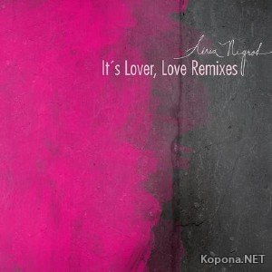 Aerea Negrot - Its Lover, Love Remixes (2011)