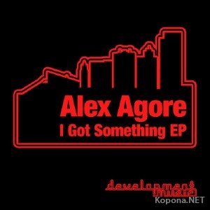 Alex Agore  I Got Something EP (2012)