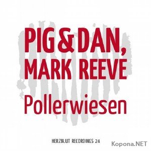 Pig & Dan, Mark Reeve - Pollerwiesen EP (2012)