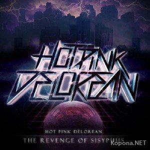 Hot Pink Delorian - The Revenge Of Sisyphus (2012)