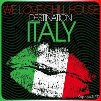 We Love Chill House - Destination Italy (2012)