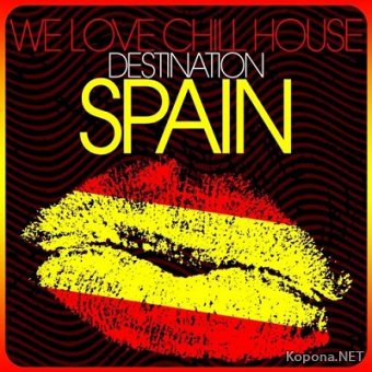 We Love Chill House - Destination Spain (2012)