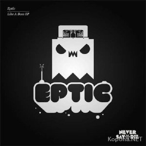 Eptic - Like A Boss EP (2012)