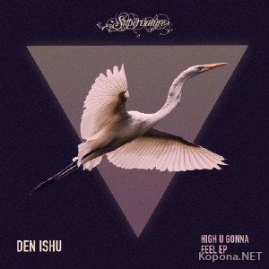 Den Ishu - High You Gonna Feel EP (2012)