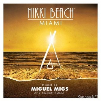 Nikki Beach Miami Mixed By Miguel Migs & Roman Rosati (2012)