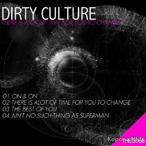 Dirty Culture  There Is Alot Of Time For You To Change (2012)