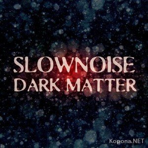 Slownoise - Dark Matter (2012)